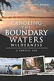 Canoeing the Boundary Waters Wilderness: A Sawbill Log by Stephen Wilbers