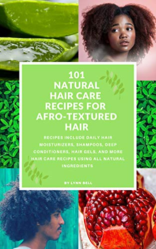 101 Natural Hair Care Recipes For Afro Textured Hair The Ultimate