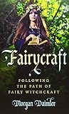 Fairycraft: Following The Path Of Fairy Witchcraft by Morgan Daimler