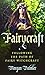 Fairycraft: Following The Path Of Fairy Witchcraft by Morgan Daimler