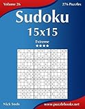 Sudoku 15x15 - Extreme - Volume 26 - 276 Puzzles by Nick Snels