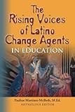 The Rising Voices of Latino Change Agents in Education by 