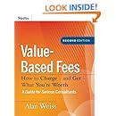 Value-Based Fees: How to Charge - and Get - What You're Worth