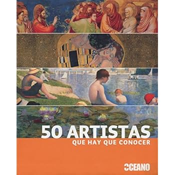 50 ARTISTAS QUE HAY QUE CONOCER: La vida y la obra de medio centenar de artistas fundamentales (Ilustrados / Arte)