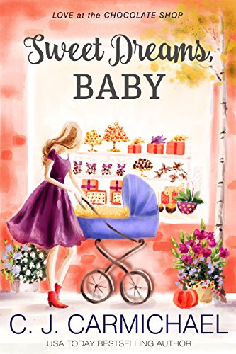 Sweet Dreams Baby (Love at the Chocolate Shop Book 12)