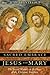 The Sacred Embrace of Jesus and Mary: The Sexual Mystery at the Heart of the Christian Tradition