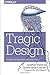 Tragic Design: The Impact of Bad Product Design and How to Fix It
