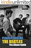 The Beatles: Please Please Me - The Album Guide