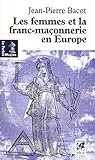 Les femmes de la franc-maçonnerie en Europe : Histoire et géographie d'une inégalité by 
