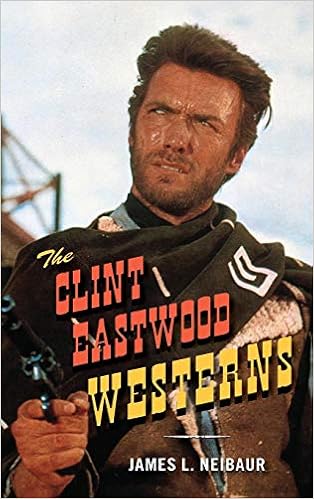 Amazon Com The Clint Eastwood Westerns 9781442245037 Neibaur