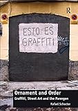 Ornament and Order: Graffiti, Street Art and the Parergon by Rafael Schacter