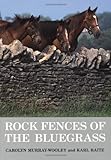 Rock Fences of the Bluegrass (Perspectives on Kentucky's Past: Architecture, Archaeology, and Landsc by Carolyn Murray-Wooley, Karl Raitz