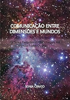 Livro Comunicação Entre Dimensões e Mundos: Os sinais do Universo que Chegam até Nós Todos os Dias