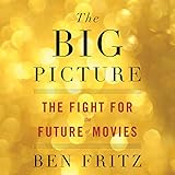The Big Picture: The Fight for the Future of Movies by