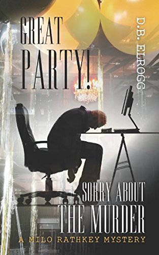 GREAT PARTY! SORRY ABOUT THE MURDER (A Milo Rathkey Mystery)