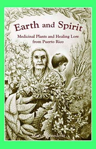Earth and Spirit: Medicinal Plants and Healing Lore from Puerto Rico by Maria Benedetti, Hrana Janto, María Benedetti
