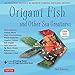 Origami Fish and Other Sea Creatures Kit: 20 Original Models by World-Famous Origami Artists (with Step-by-Step Online Video Tutorials, 64 page instruction book & 60 folding sheets) by 