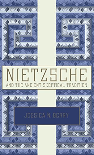 Nietzsche and the Ancient Skeptical Tradition by Jessica N. Berry