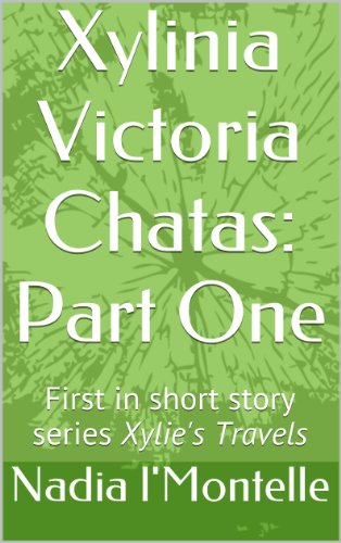 Xylinia Victoria Chatas: Part One (Xylie's Travels Book 1)