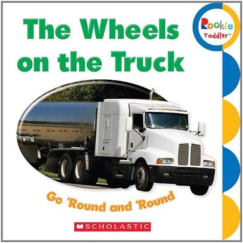The Wheels on the Truck Go 'Round and 'Round (Rookie Toddler)