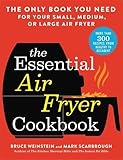 The Essential Air Fryer Cookbook: The Only Book You Need for Your Small, Medium, or Large Air Fryer by Bruce Weinstein