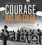 Courage Has No Color, The True Story of the Triple Nickles: America's First Black Paratroopers (Ala Notable Children's Books. Older Readers)