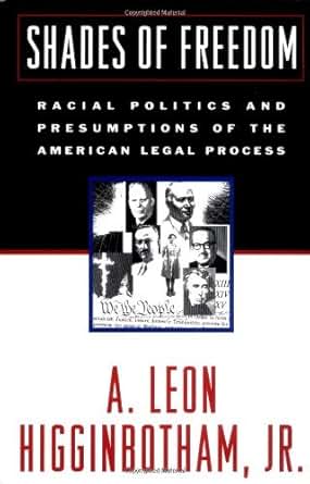 Shades Of Freedom Racial Politics And Presumptions Of The American Legal Process Kindle