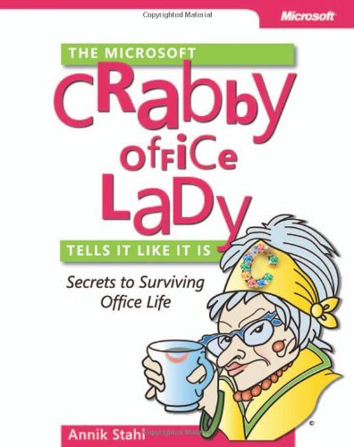 The Microsoft Crabby Office Lady Tells It Like It Is: Secrets to Surviving Office Life
