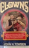 Clowns: A Panoramic History of Fools and Jesters, Medieval Mimes, Jongleurs and Minstrels, Pueblo Indian Delight Makers and Cheyenne Contraries, Harlequins and Pierrots, Theatrical Buffoons, etc.