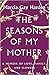 The Seasons of My Mother: A Memoir of Love, Family, and Flowers by 