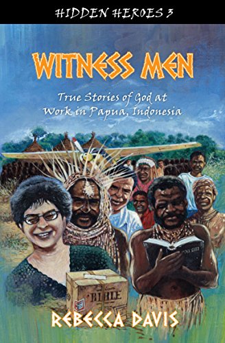 Witness Men: True Stories of God at work in Papua, Indonesia (Hidden Heroes)