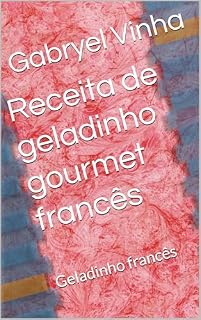 Livro Receita de geladinho gourmet francês : Geladinho francês