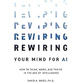 Rewiring Your Mind for AI: How to Think, Work, and Thrive in the Age of Intelligence