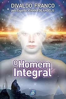 Livro O Homem Integral (Série Psicologica Joanna de Ângelis Livro 2)