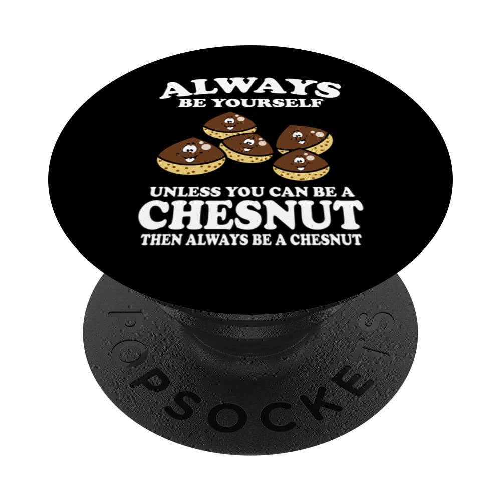 Always Be Yourself Unless You Can Be A Chesnut Vegetable PopSockets Swappable PopGrip