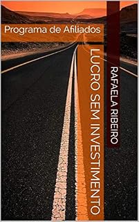 Livro LUCRO SEM INVESTIMENTO: Programa de Afiliados (Uma ideia de sucesso Livro 1)