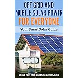 Off Grid And Mobile Solar Power For Everyone: Your Smart Solar Guide
