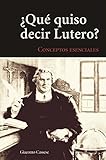¿Qué quiso decir Lutero? (Spanish Edition) by Giacomo Cassese