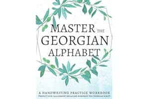 Master The Georgian Alphabet, A Handwriting Practice Workbook: Perfect your calligraphy skills and dominate the Georgian scri
