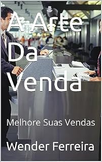 Livro A Arte Da Venda: Melhore Suas Vendas (A Arte Da Venda - 1° volume)