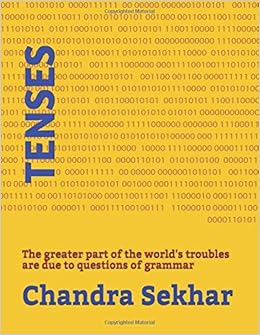 Tenses The Greater Part Of The World S Troubles Are Due To Questions Of Grammar Illustrated Sekhar Chandra 9781976830730 Amazon Com Books