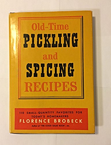 Old-Time Pickling And Spicing Recipes 110 Small-Quantity Favorites for Today's Homemakers Old-Time Pickling And Spicing Recipes 110 Small-Quantity Favorites for Today's Homemakers