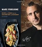 Marc Forgione: Recipes and Stories from the Acclaimed Chef and Restaurant Marc Forgione: Recipes and Stories from the Acclaimed Chef and Restaurant