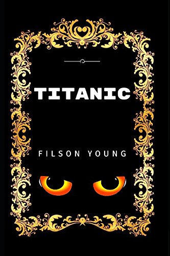 Titanic: By Filson Young - Illustrated