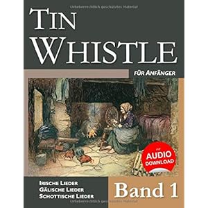 Tin Whistle für Anfänger – Band 1: Irische Lieder – Gälische Lieder – Schottische Lieder