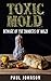 Toxic Mold: Beware Of The Dangers Of Mold