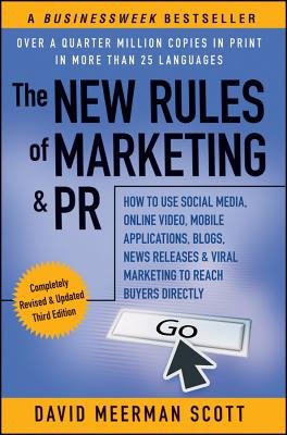 The New Rules of Marketing & PR: How to Use Social Media, Online Video, Mobile Applications, Blogs, News Releases, and Viral Marketing to Reach Buyers   [NEW RULES OF MARKETING/PR-3/E] [Paperback]