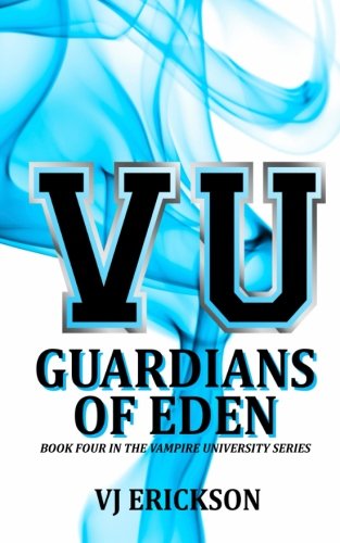 VU Guardians of Eden - Book Four in the Vampire University Series (Volume 4)