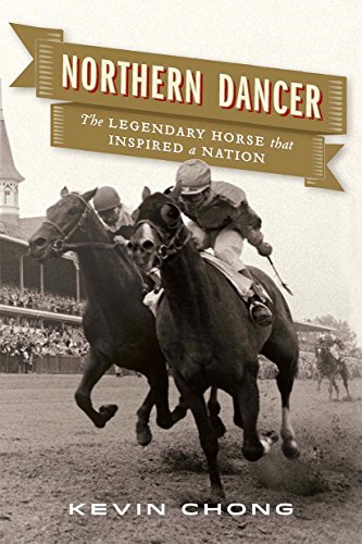 Northern Dancer: The Legendary Horse That Inspired a Nation by Kevin Chong