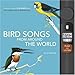 Bird Songs From Around the World: Featuring Songs of 200 Birds from the Cornell Lab of Ornithology (Push and Listen)